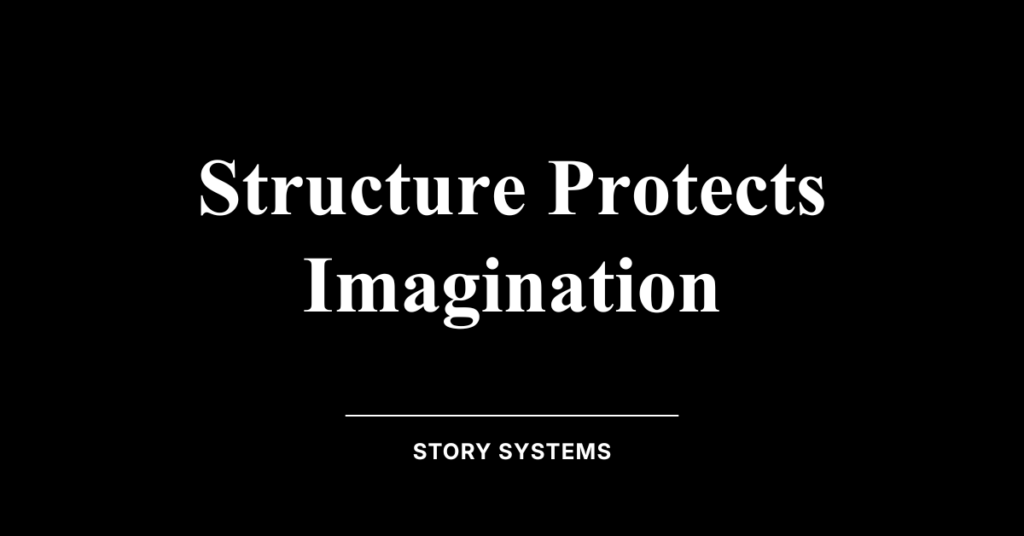 Structure Protects Imagination (Story Systems)